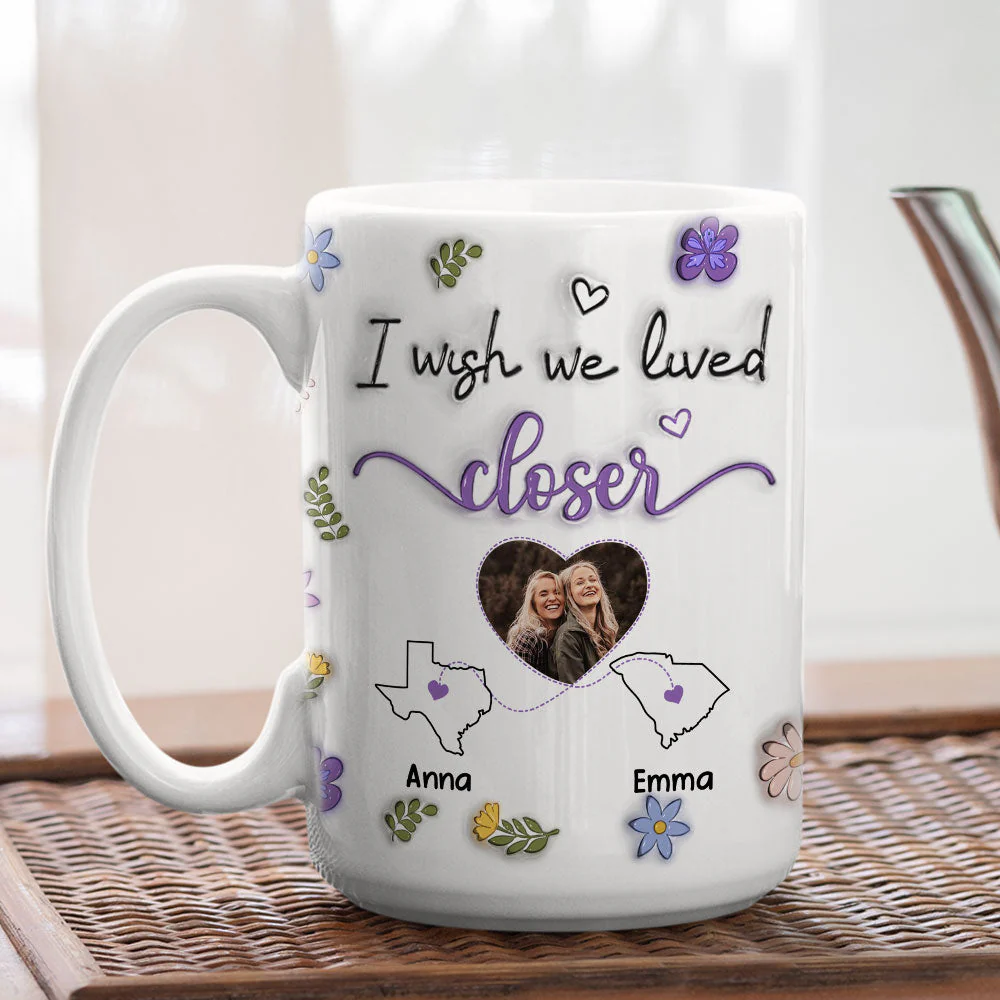 I Wish We Lived Closer Custom Photo - Personalized Custom 3D Inflated Effect Mug - Image 3
