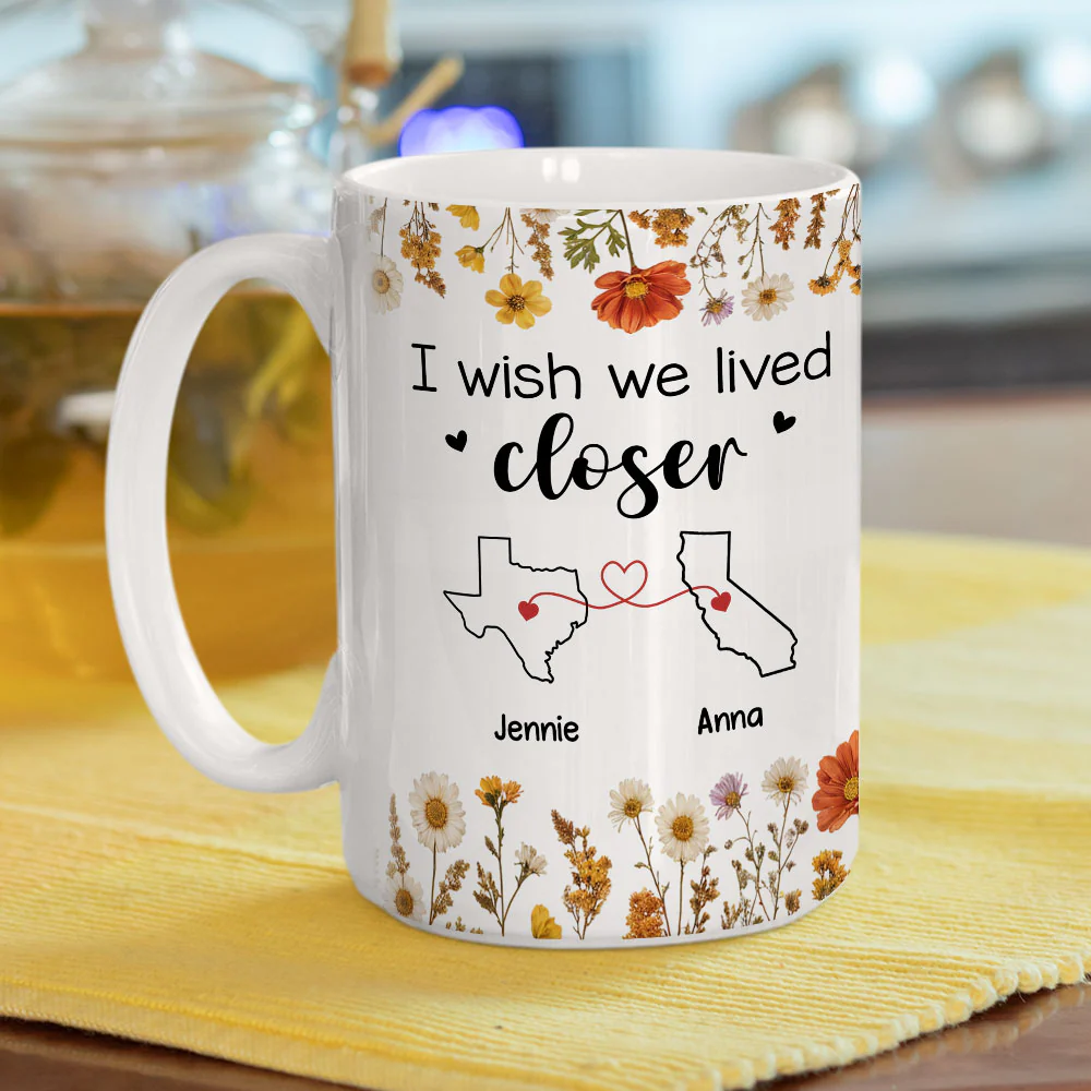 I Wish We Lived Closer Dried Flowers - Personalized Custom Coffee Mug - Image 10