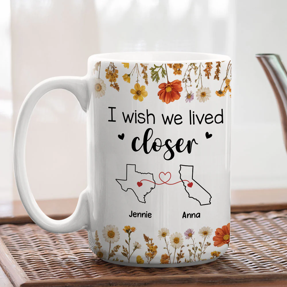 I Wish We Lived Closer Dried Flowers - Personalized Custom Coffee Mug - Image 8