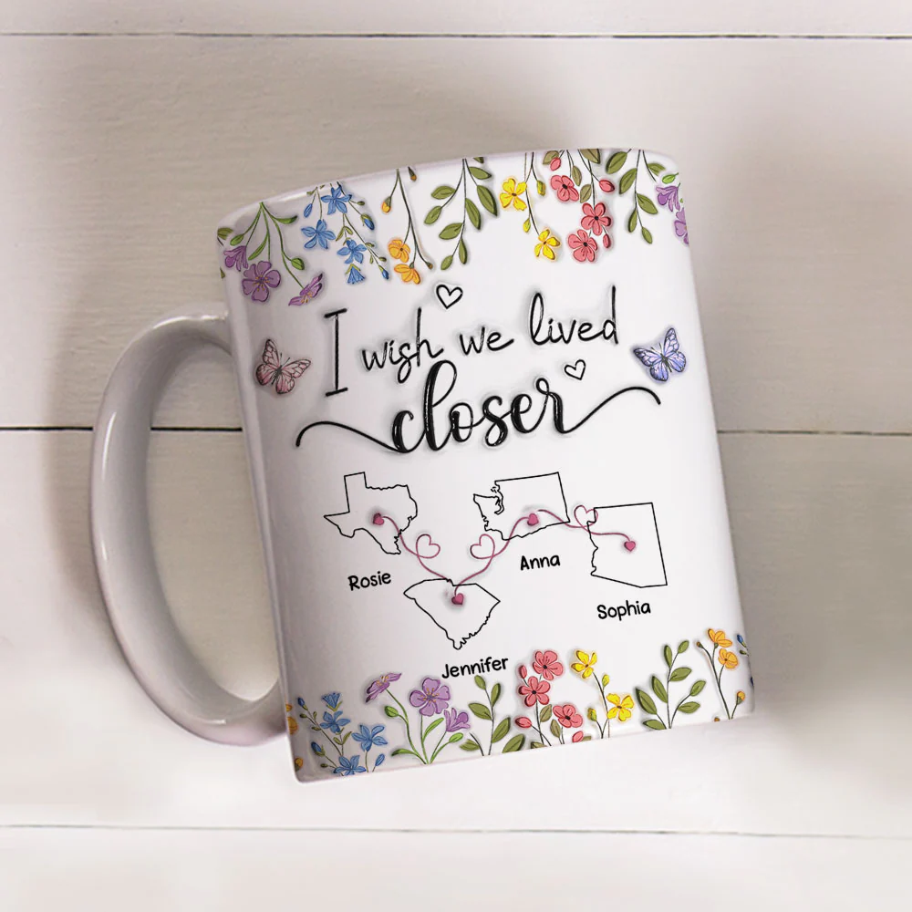 I Wish We Lived Closer Floral Version - Personalized Custom 3D Inflated Effect Mug - Image 2