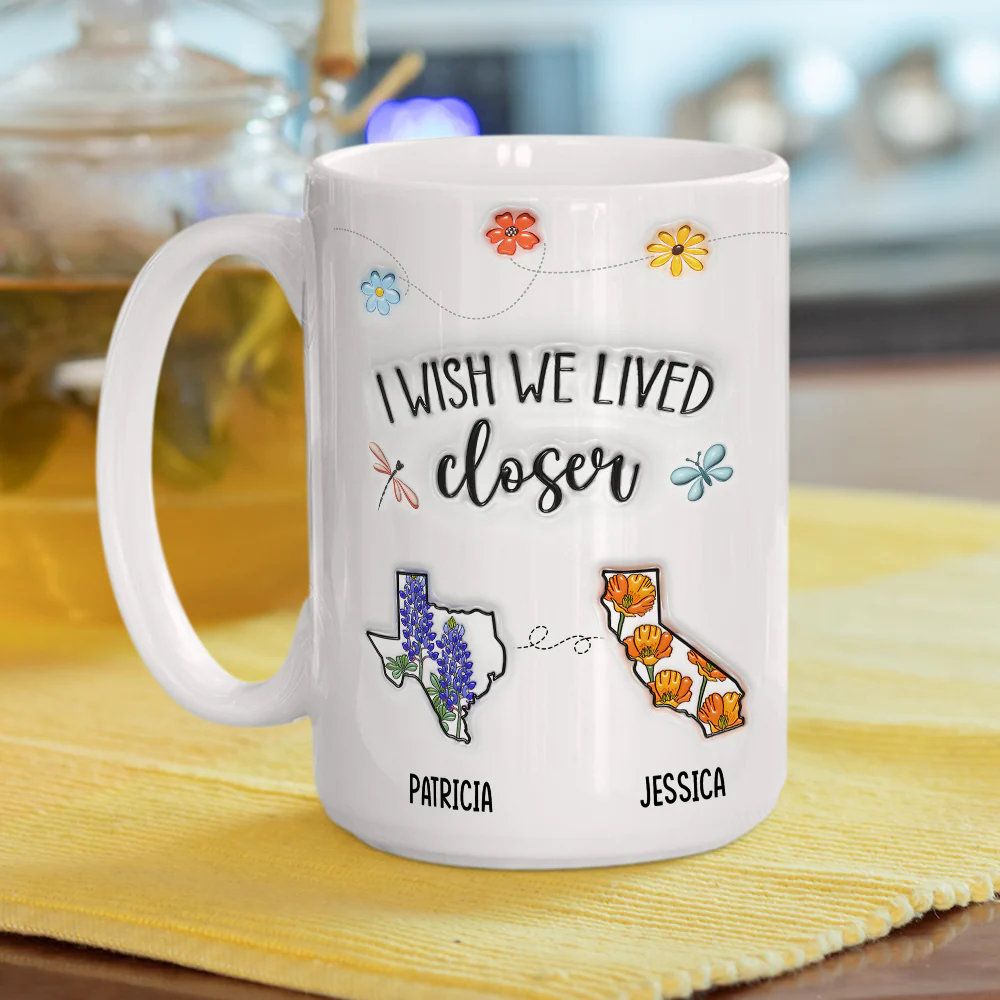 I Wish We Lived Closer Flower - Personalized Custom 3D Inflated Effect Mug - Image 10