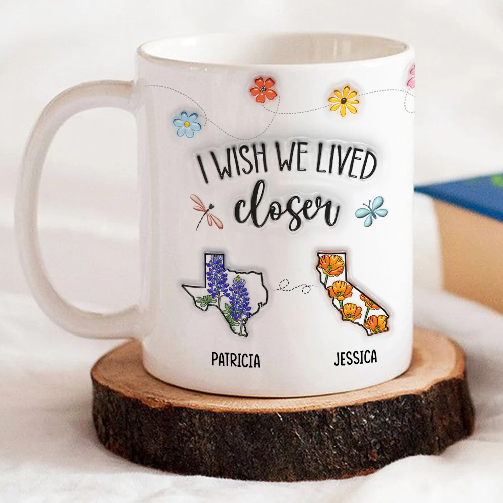 I Wish We Lived Closer Flower - Personalized Custom 3D Inflated Effect Mug - Image 2