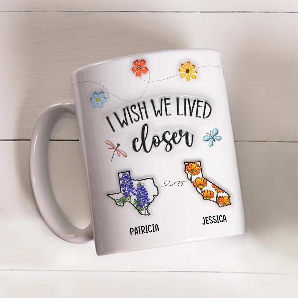 I Wish We Lived Closer Flower - Personalized Custom 3D Inflated Effect Mug - Image 4