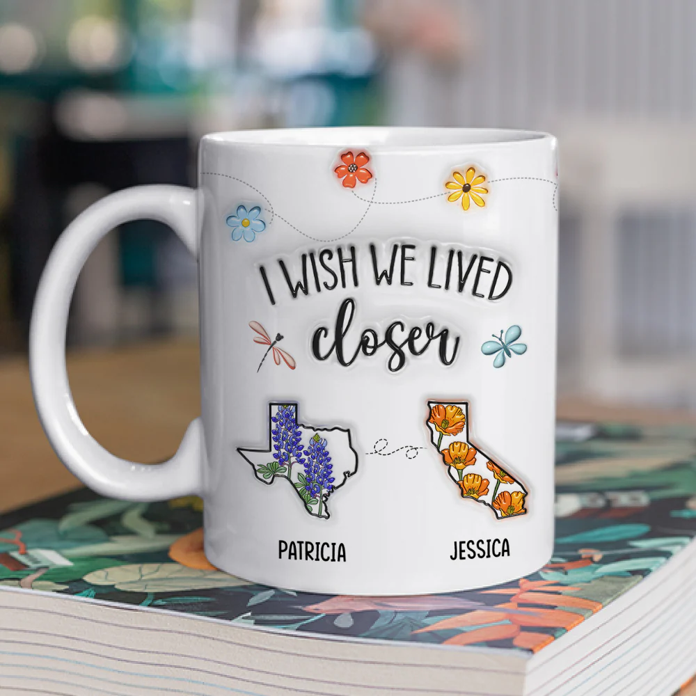 I Wish We Lived Closer Flower - Personalized Custom 3D Inflated Effect Mug - Image 6