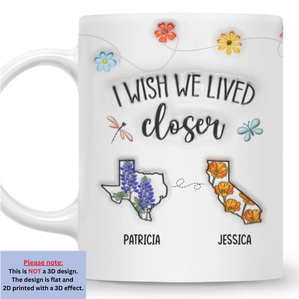 I Wish We Lived Closer Flower - Personalized Custom 3D Inflated Effect Mug - Image 7