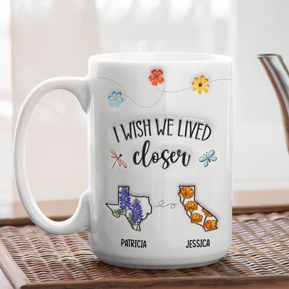 I Wish We Lived Closer Flower - Personalized Custom 3D Inflated Effect Mug - Image 9