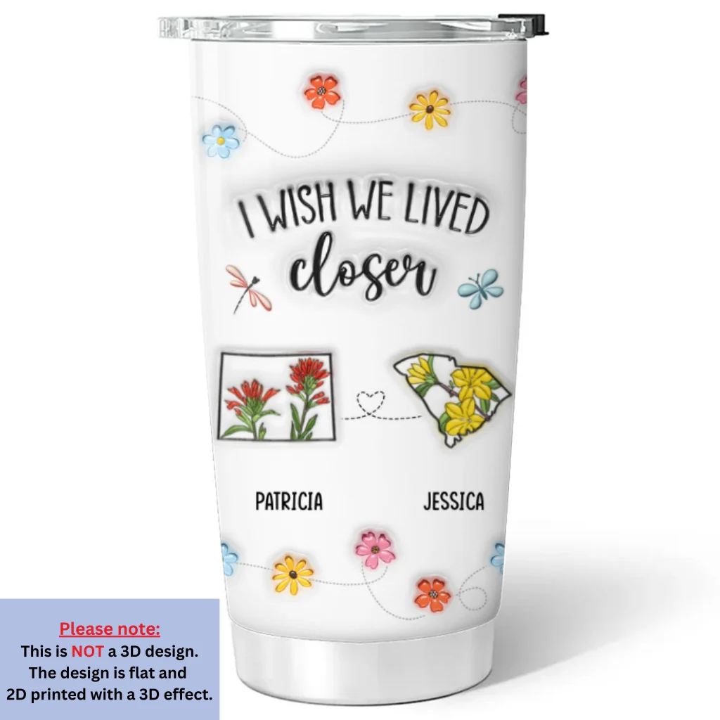 I Wish We Lived Closer Flower - Personalized Custom 3D Inflated Effect Tumbler - Image 6