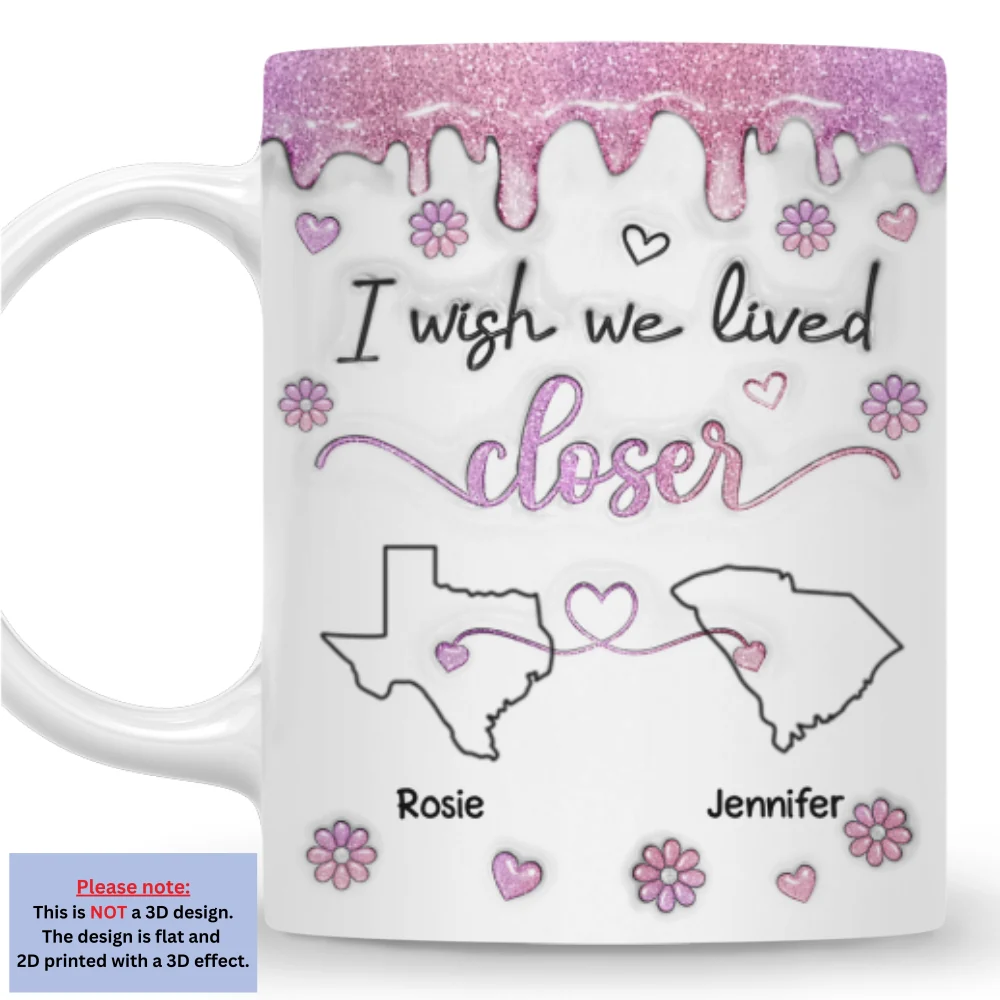 I Wish We Lived Closer Glitter - Personalized Custom 3D Inflated Effect Mug - Image 4