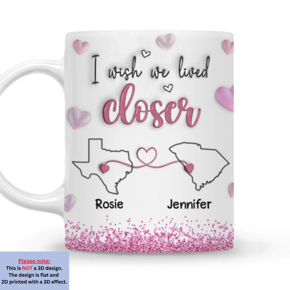 I Wish We Lived Closer Glitter Version - Personalized Custom 3D Inflated Effect Mug - Image 7
