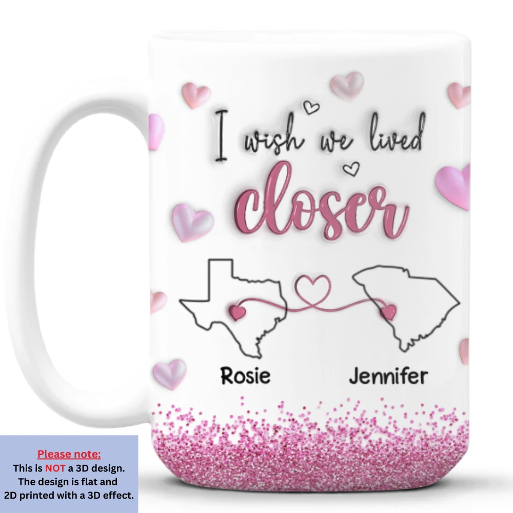 I Wish We Lived Closer Glitter Version - Personalized Custom 3D Inflated Effect Mug - Image 8