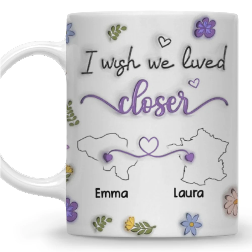 I Wish We Lived Closer More Friends Country Version - Personalized Custom 3D Inflated Effect Mug - Image 6