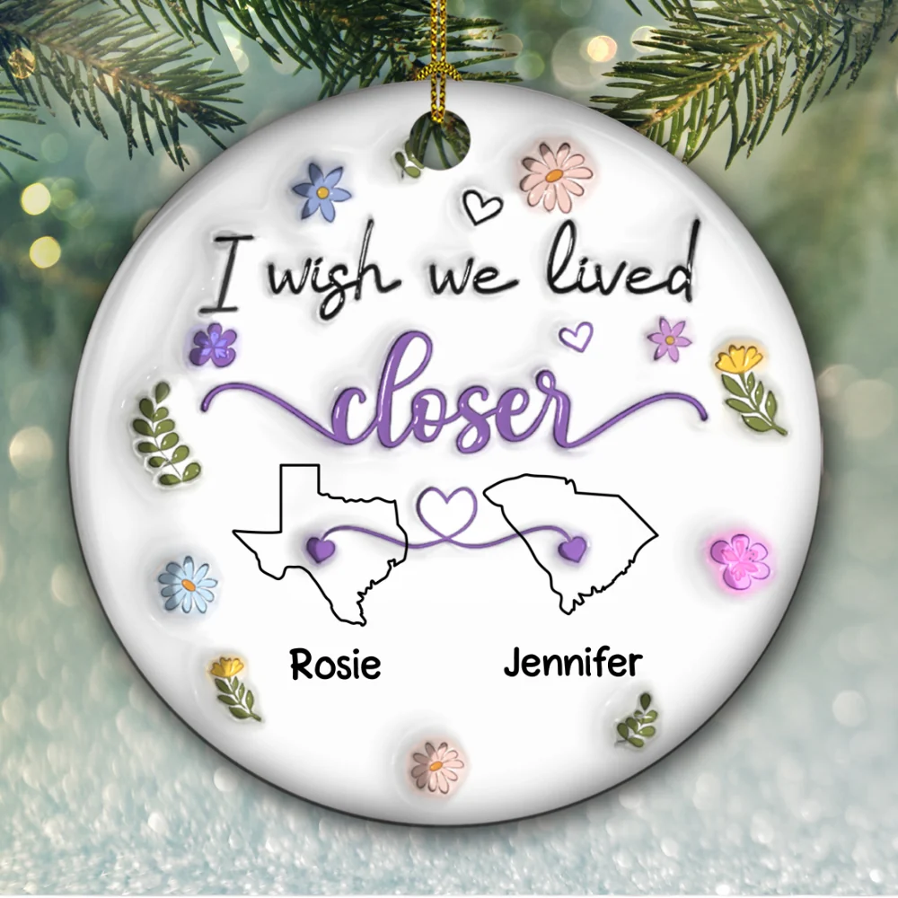 I Wish We Lived Closer More Friends Version - Personalized Custom 3D Inflated Effect Ceramic Ornament - Image 5