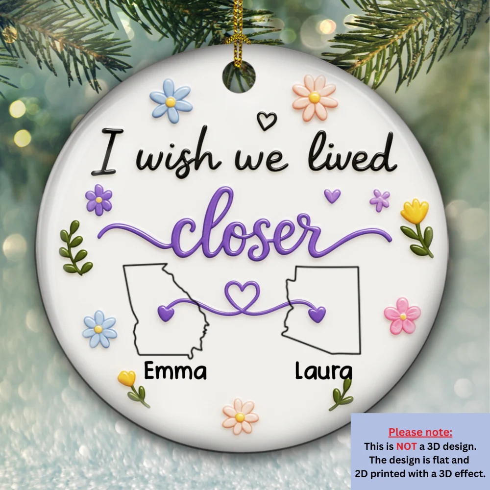 I Wish We Lived Closer - Personalized Custom 3D Effect Ceramic Ornament - Image 5