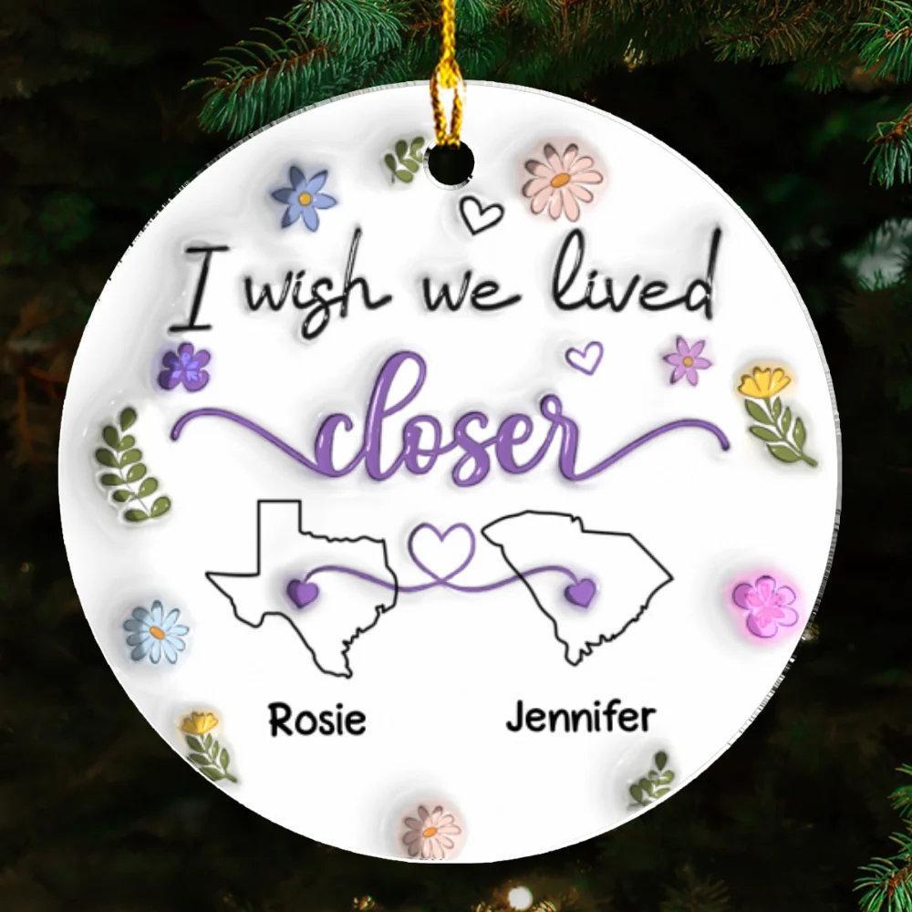 I Wish We Lived Closer - Personalized Custom 3D Inflated Effect Acrylic Ornament - Image 5
