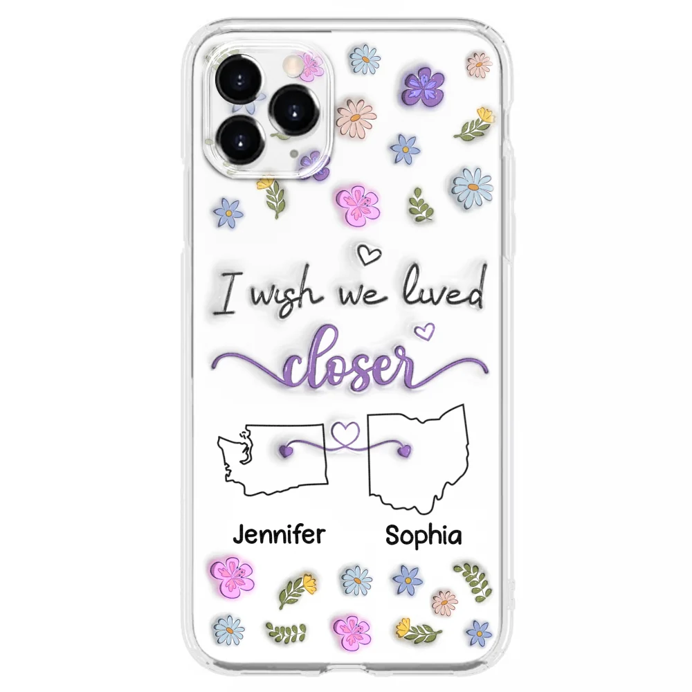 I Wish We Lived Closer - Personalized Custom 3D Inflated Effect Phone Case - Image 11