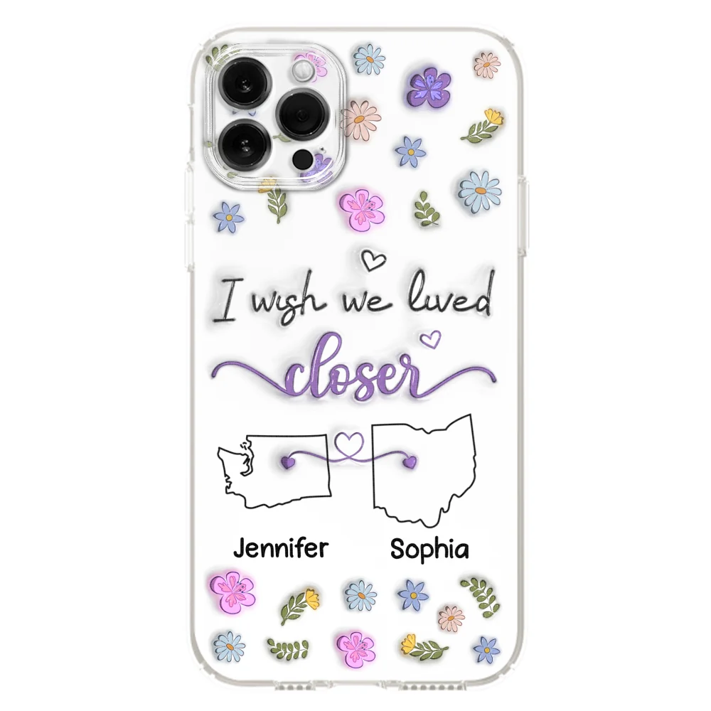 I Wish We Lived Closer - Personalized Custom 3D Inflated Effect Phone Case - Image 14