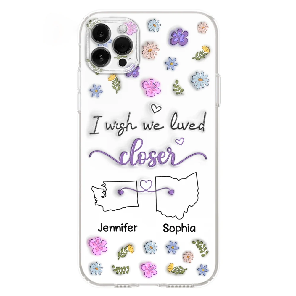 I Wish We Lived Closer - Personalized Custom 3D Inflated Effect Phone Case - Image 16