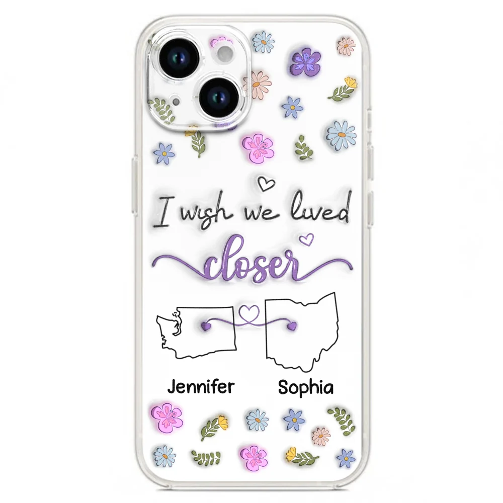 I Wish We Lived Closer - Personalized Custom 3D Inflated Effect Phone Case - Image 19