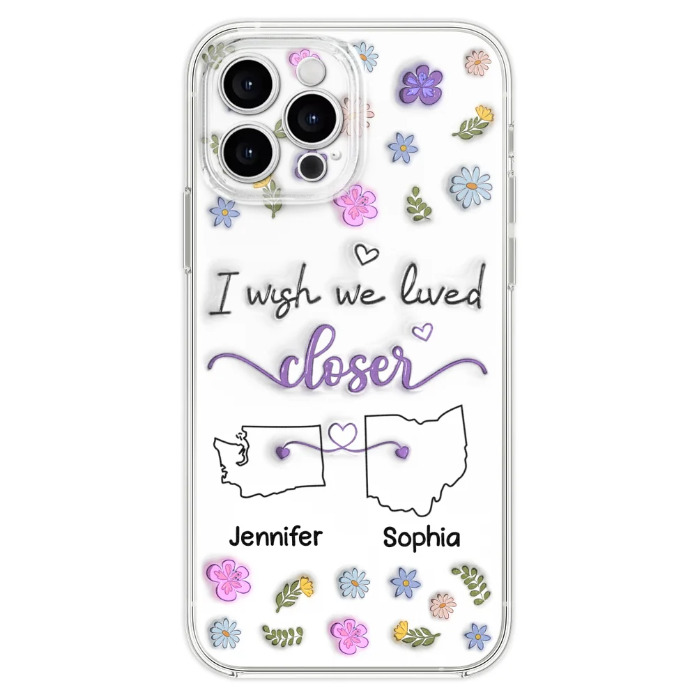 I Wish We Lived Closer - Personalized Custom 3D Inflated Effect Phone Case - Image 23