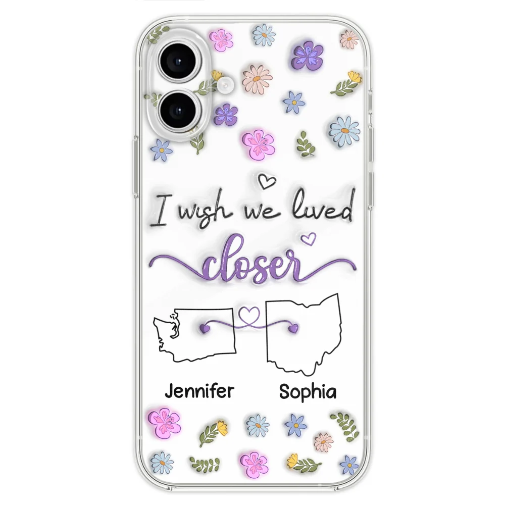 I Wish We Lived Closer - Personalized Custom 3D Inflated Effect Phone Case - Image 27
