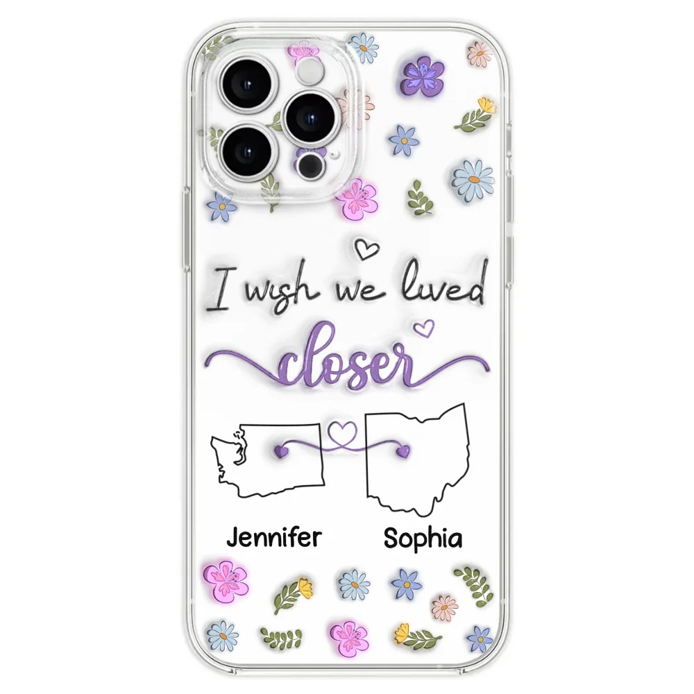 I Wish We Lived Closer - Personalized Custom 3D Inflated Effect Phone Case - Image 28