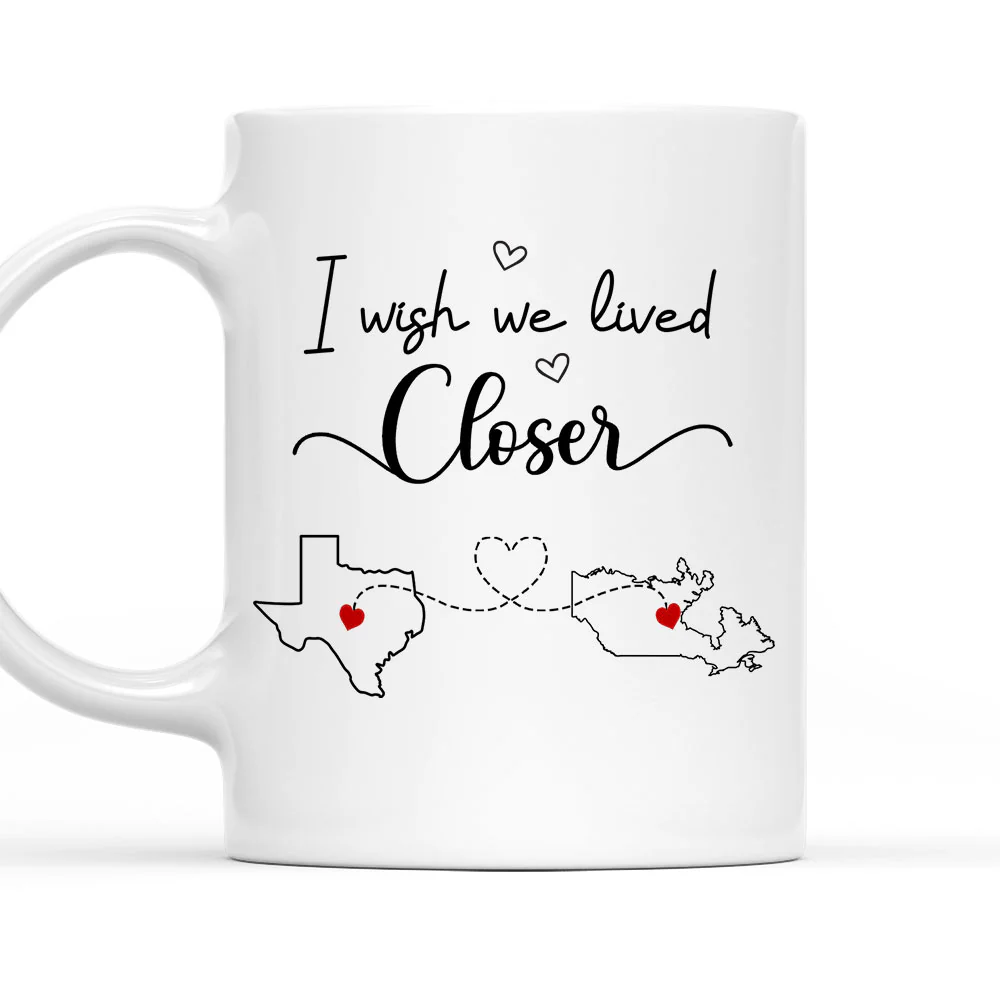 I Wish We Lived Closer - Personalized Custom Coffee Mug