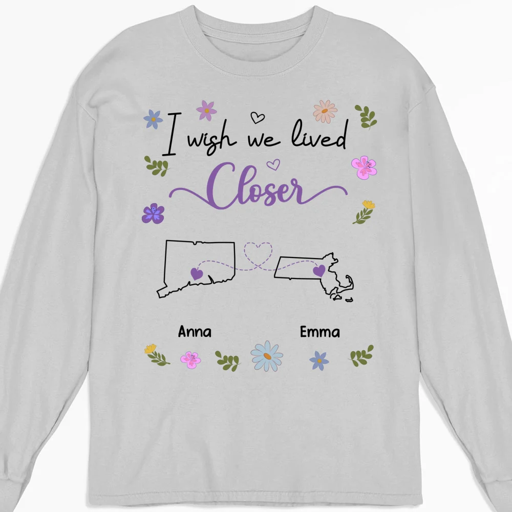 I Wish We Lived Closer - Personalized Custom Shirt - Image 13