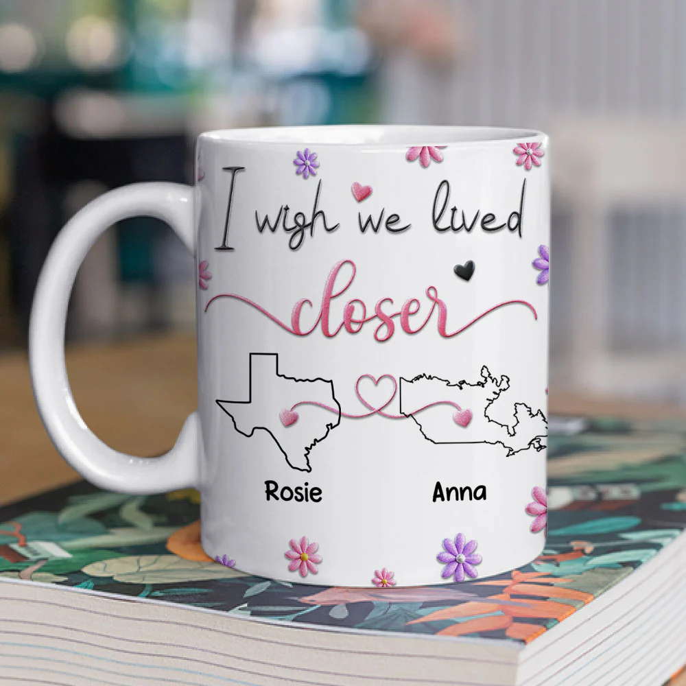 I Wish We Lived Closer Ver 2 - Personalized Custom 3D Inflated Effect Mug - Image 2