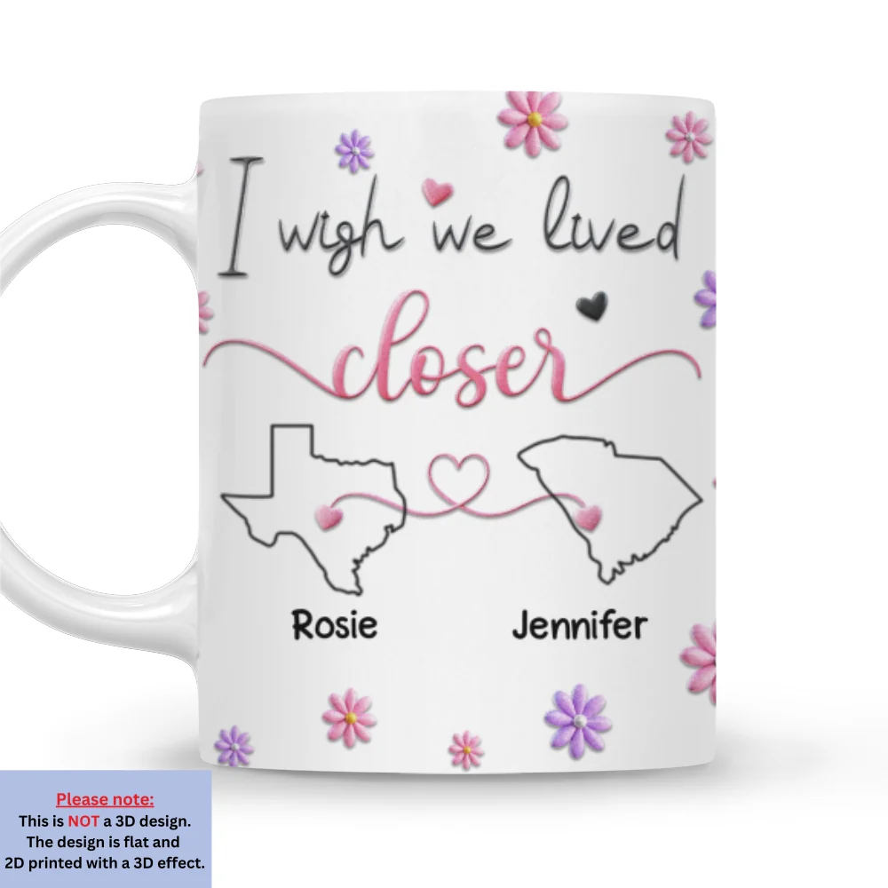 I Wish We Lived Closer Ver 2 - Personalized Custom 3D Inflated Effect Mug - Image 7