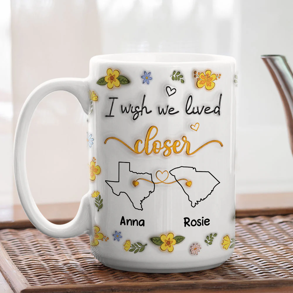 I Wish You Lived Next Door Floral - Personalized Custom 3D Inflated Effect Mug - Image 7
