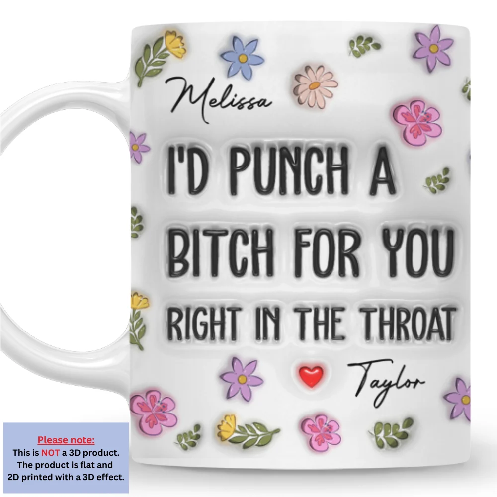I Would Punch A Bitch For You - Personalized Custom 3D Inflated Effect Mug - Image 4