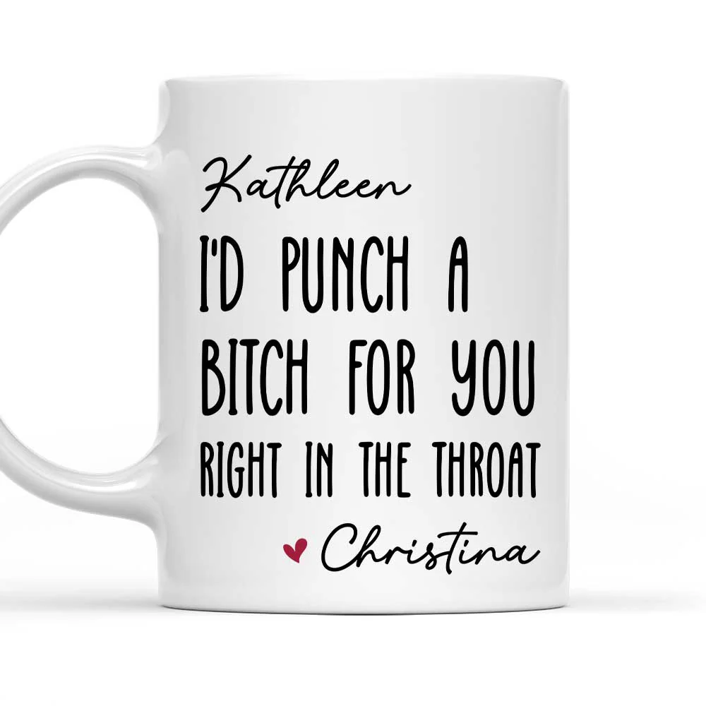 I Would Punch A Bitch For You - Personalized Custom Coffee Mug