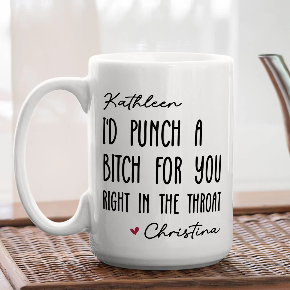 I Would Punch A Bitch For You - Personalized Custom Coffee Mug - Image 4