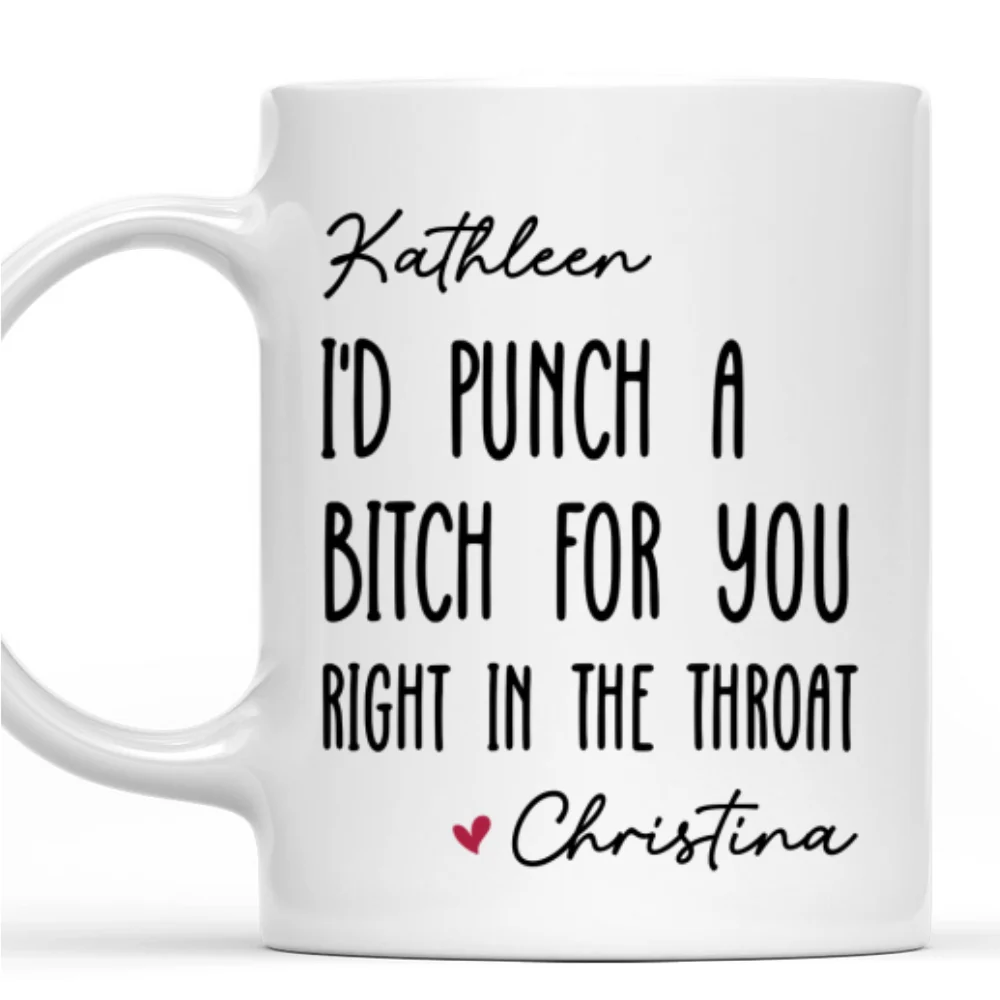 I Would Punch A Bitch For You - Personalized Custom Coffee Mug - Image 7