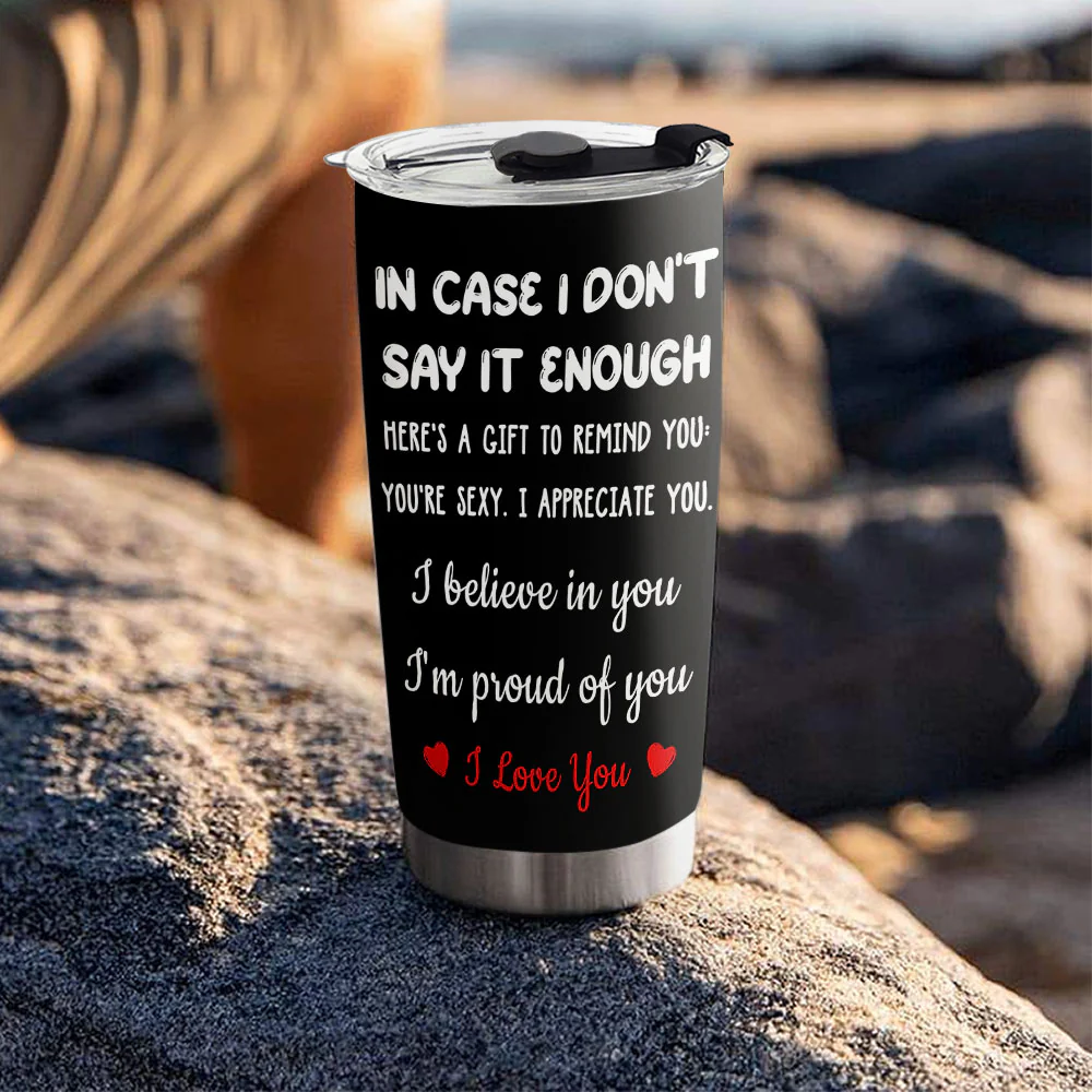 In Case I Do Not Say It Enough - Personalized Custom Tumbler - Image 4