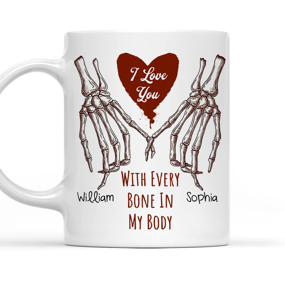 Love You With Every Bone In My Body - Personalized Custom Coffee Mug