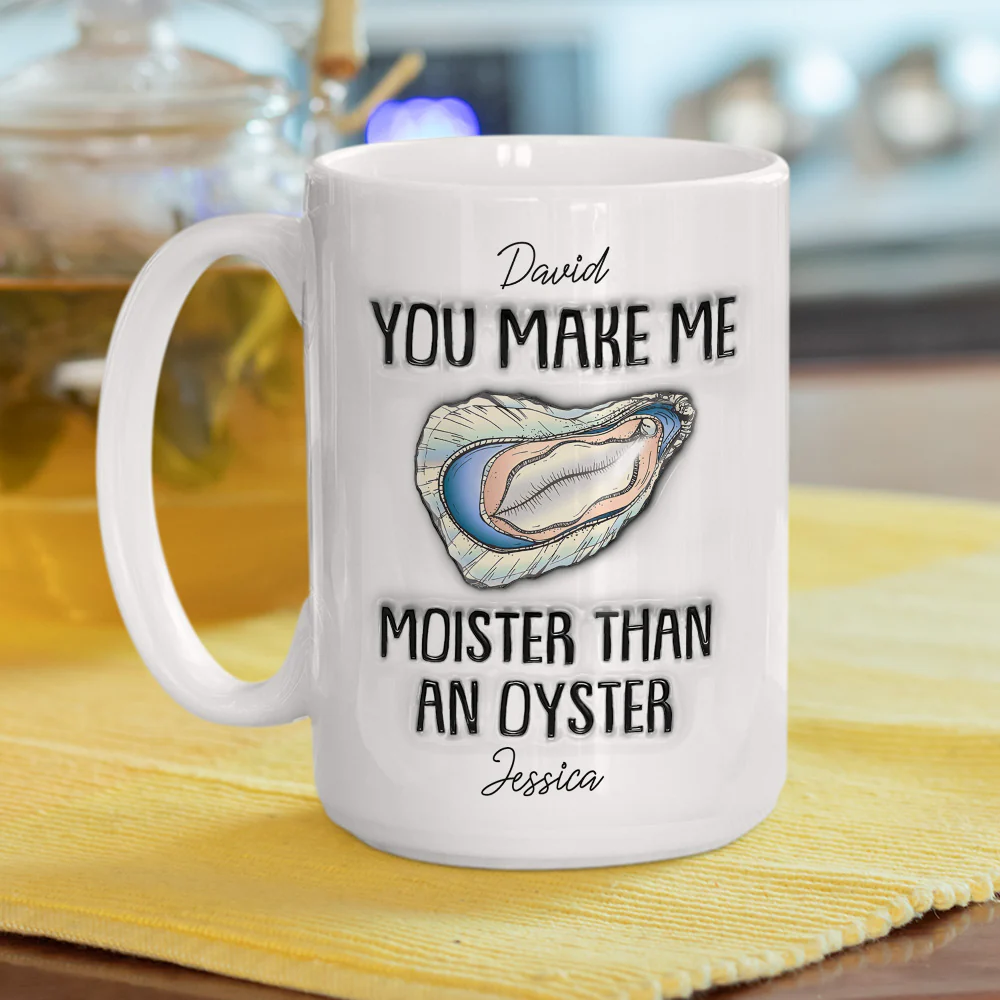 Moister Than An Oyster - Personalized Custom 3D Inflated Effect Mug - Image 5