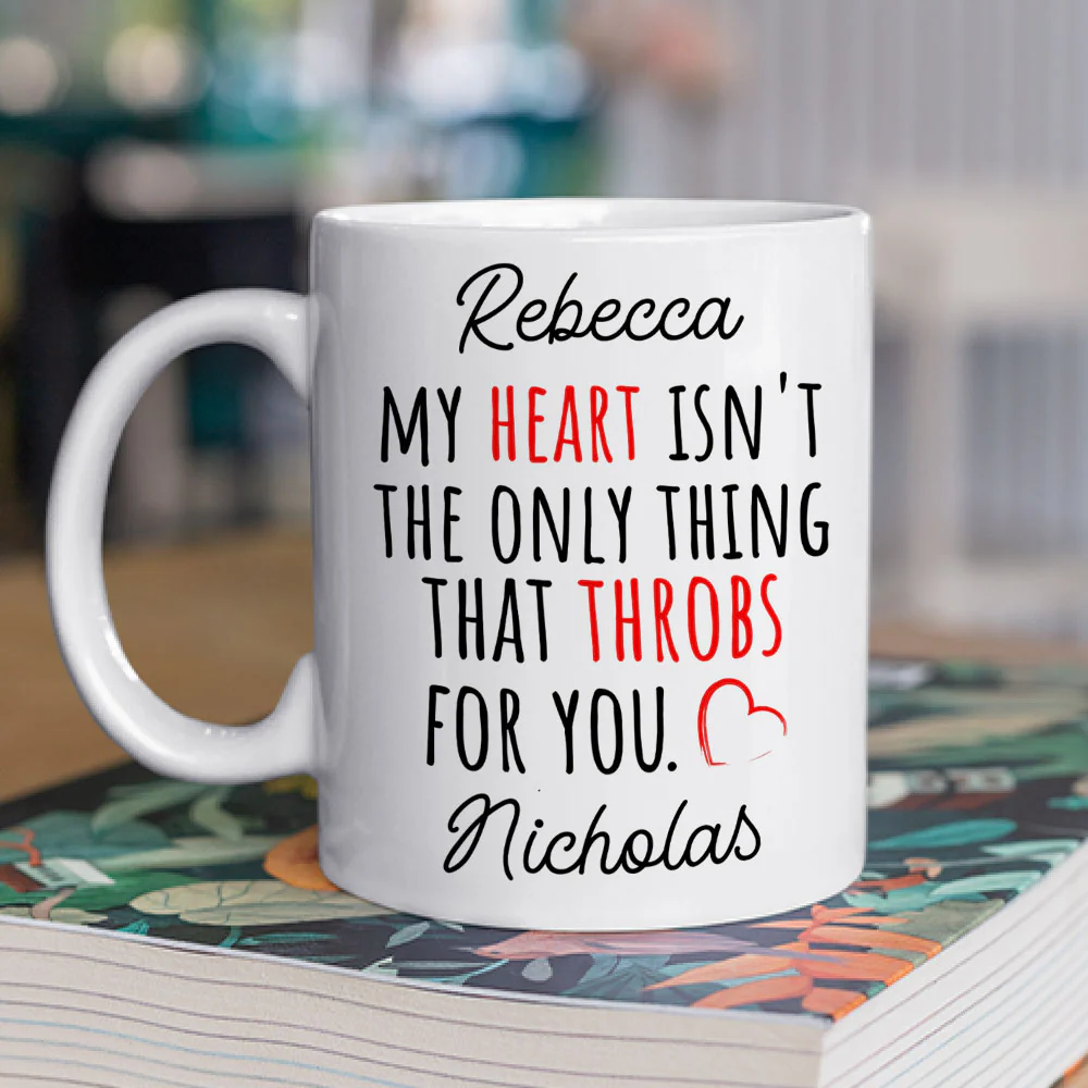 My Heart Is Not The Only Thing That Throbs For You - Personalized Custom Coffee Mug - Image 4