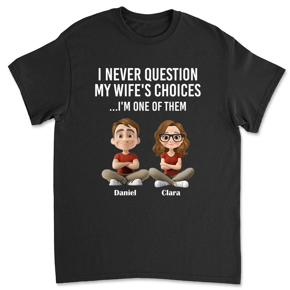 My Wife Choices - Personalized Custom Shirt