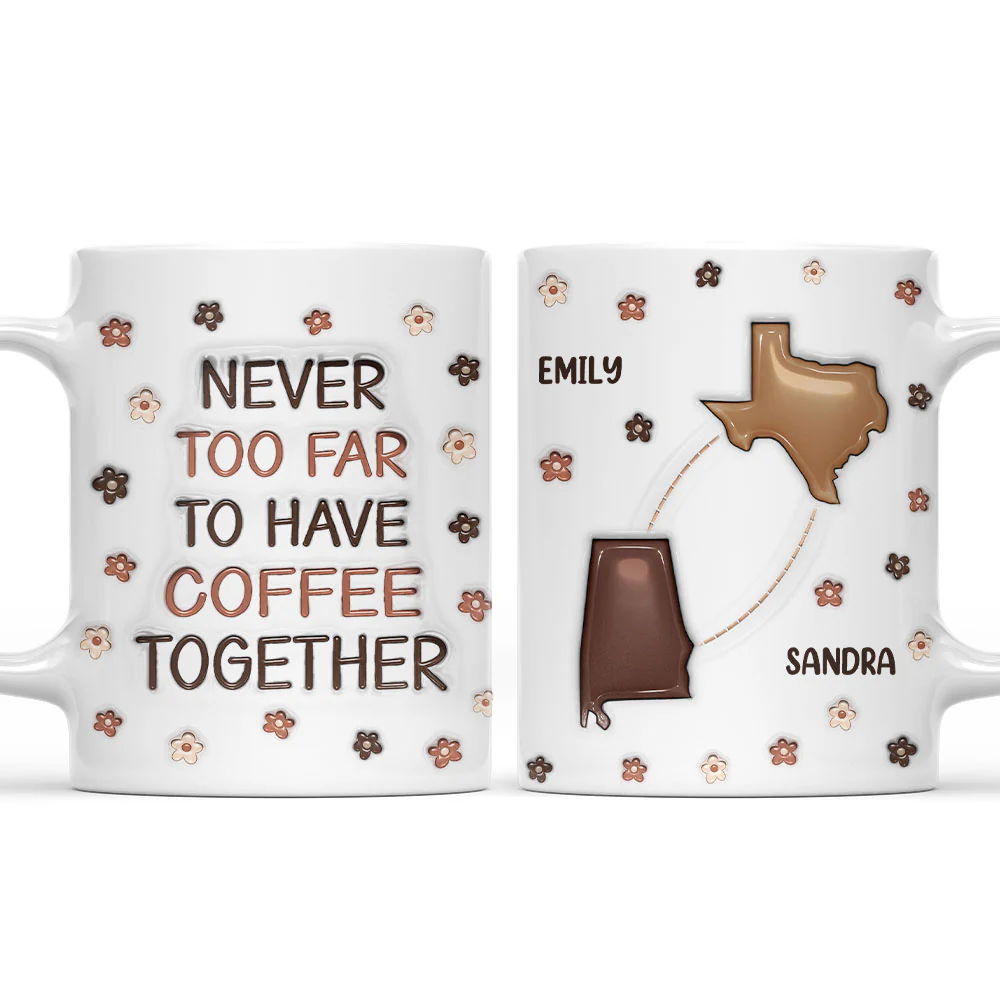 Never Too Far To Have Coffee Together - Personalized Custom 3D Inflated Effect Mug - Image 8