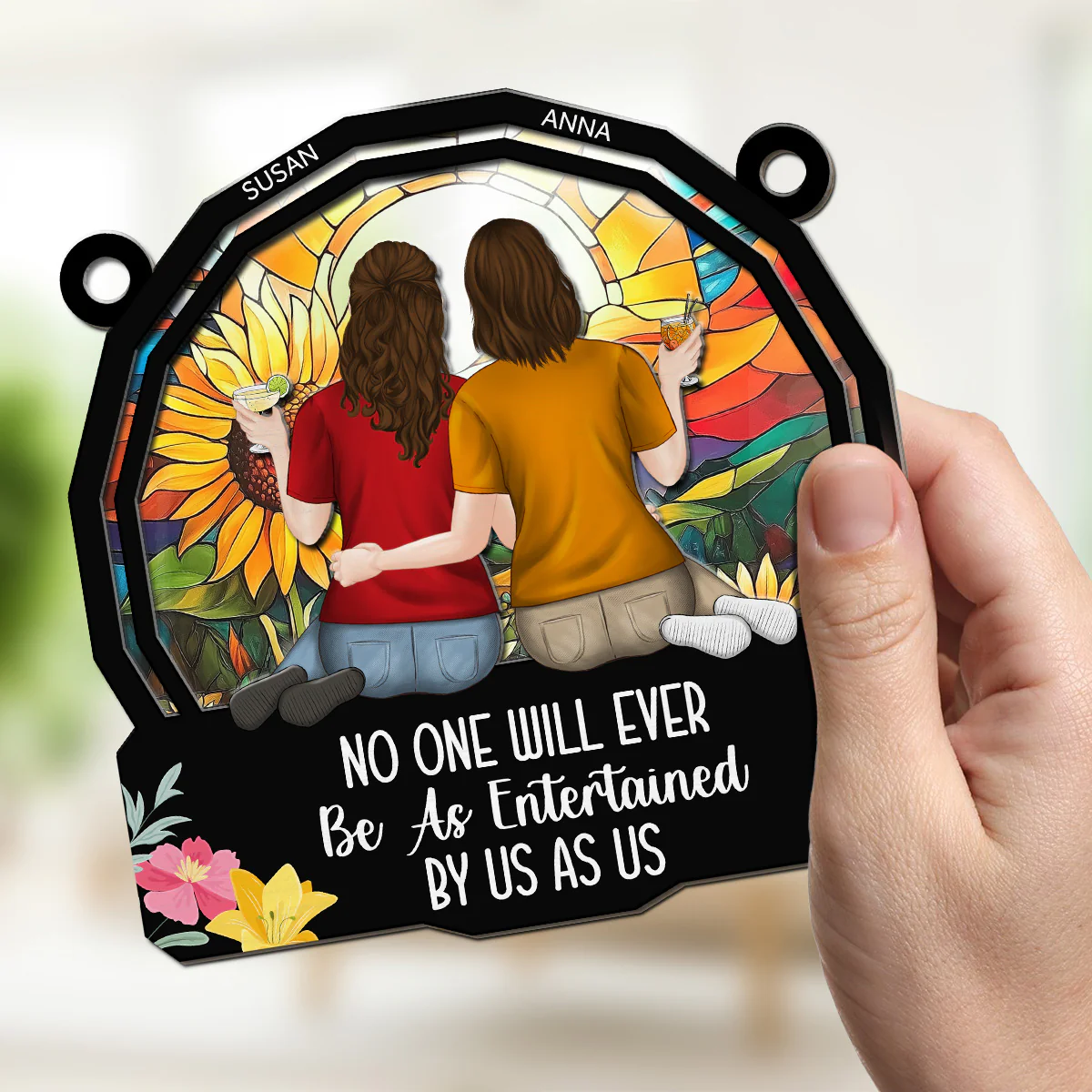No One Will Ever Be As Entertained By Us As Us - Personalized Custom Suncatcher - Image 4
