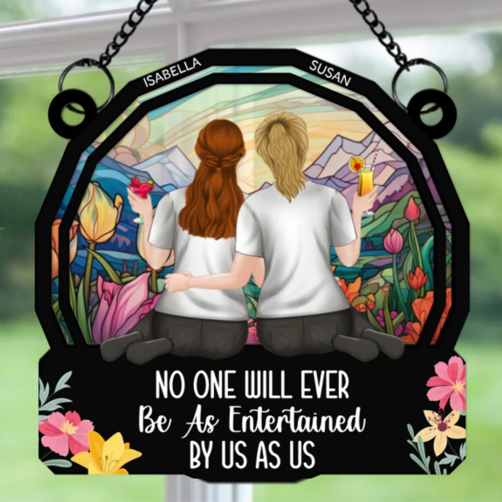 No One Will Ever Be As Entertained By Us As Us - Personalized Custom Suncatcher - Image 7