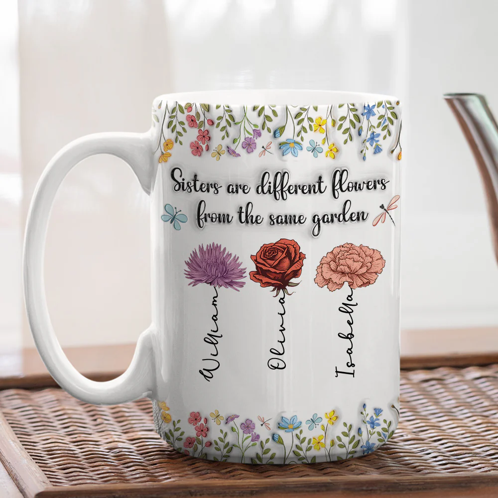Sisters Are Different Flowers From The Same Garden - Personalized Custom 3D Inflated Effect Coffee Mug - Image 6