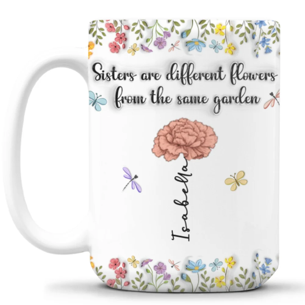 Sisters Are Different Flowers From The Same Garden - Personalized Custom 3D Inflated Effect Coffee Mug - Image 8