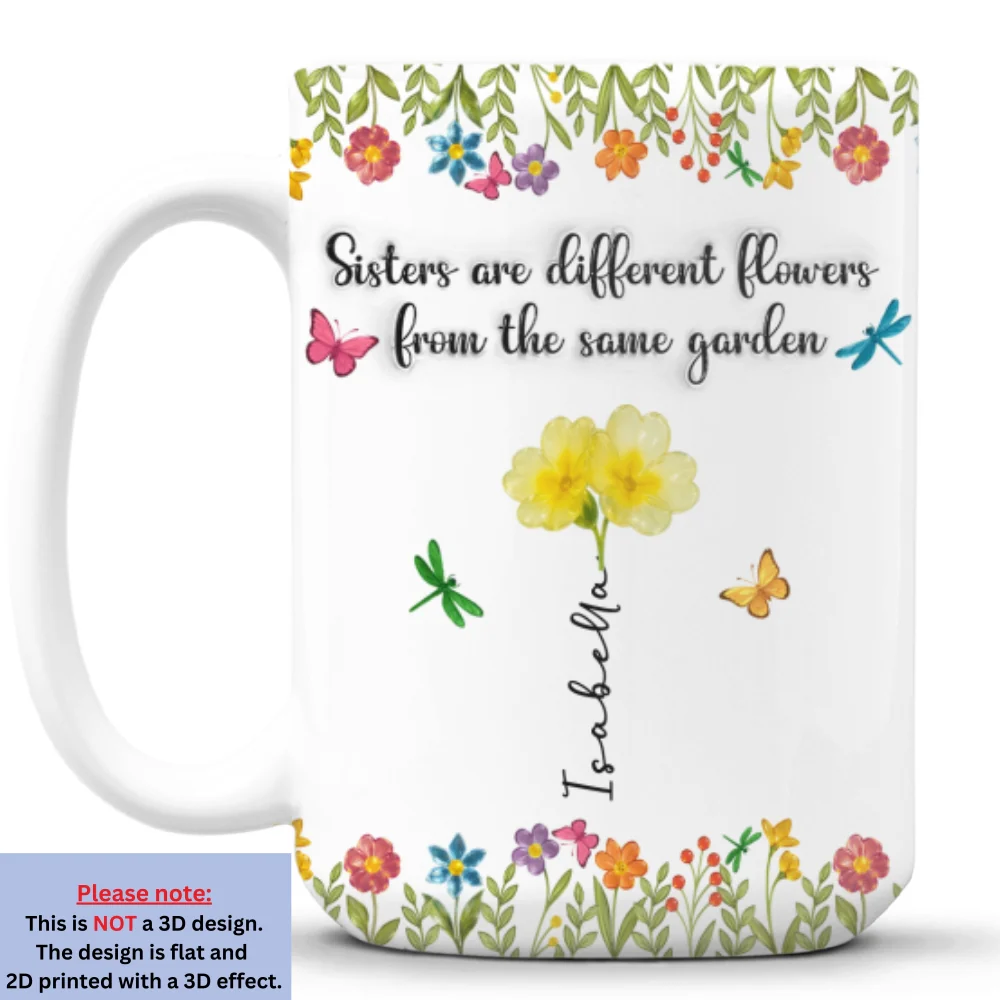 Sisters Are Different Flowers From The Same Garden Ver 2 - Personalized Custom 3D Inflated Effect Coffee Mug - Image 8
