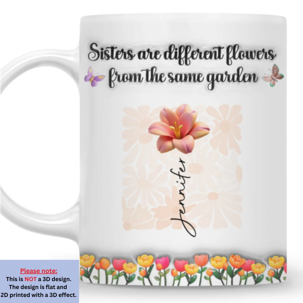 Sisters Are Different Flowers From The Same Garden Ver 2 - Personalized Custom 3D Inflated Effect Mug - Image 8