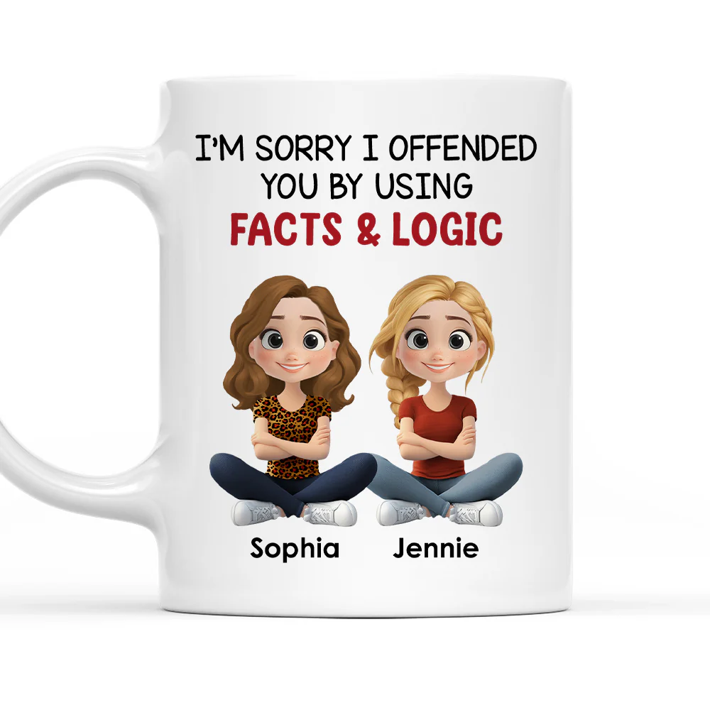 Sorry For Using Facts And Logics - Personalized Custom Coffee Mug