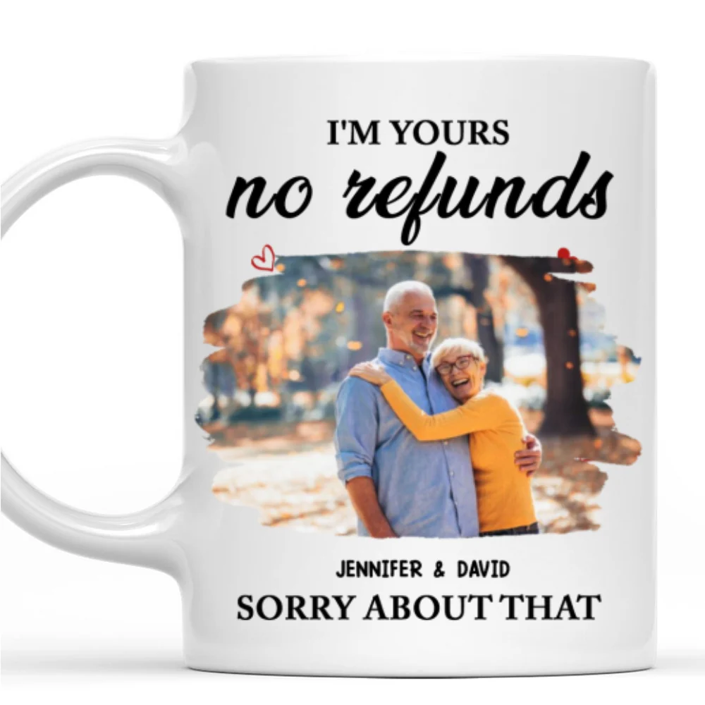 Sorry Im Yours No Refunds Photo - Personalized Custom Coffee Mug - Image 5