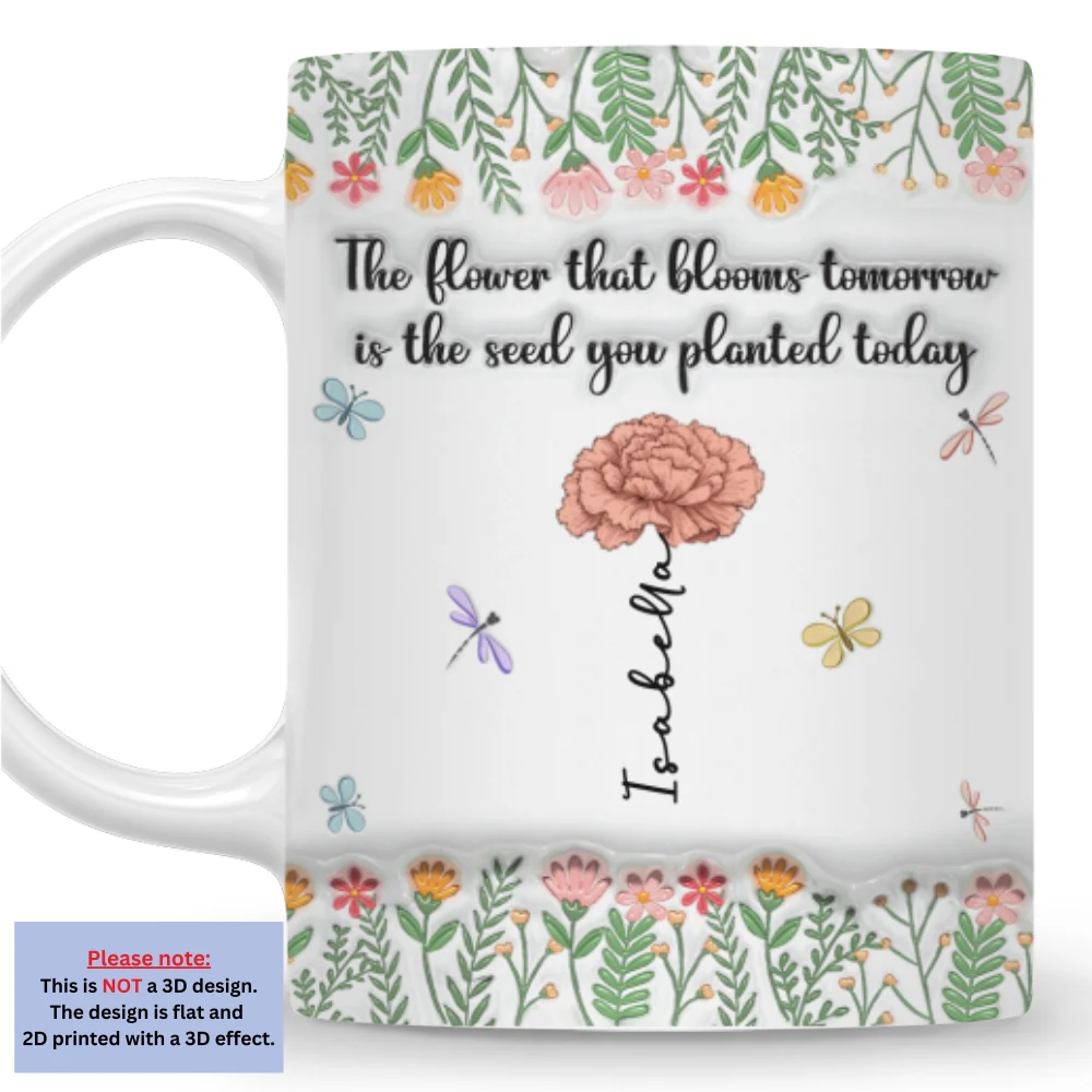 The Flower Of Tomorrow Begins Today - Personalized Custom 3D Inflated Effect Mug - Image 4