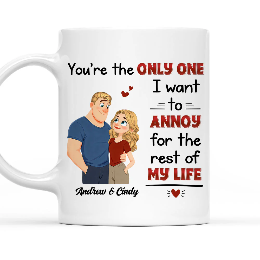 The Only One I Want To Annoy - Personalized Custom Coffee Mug